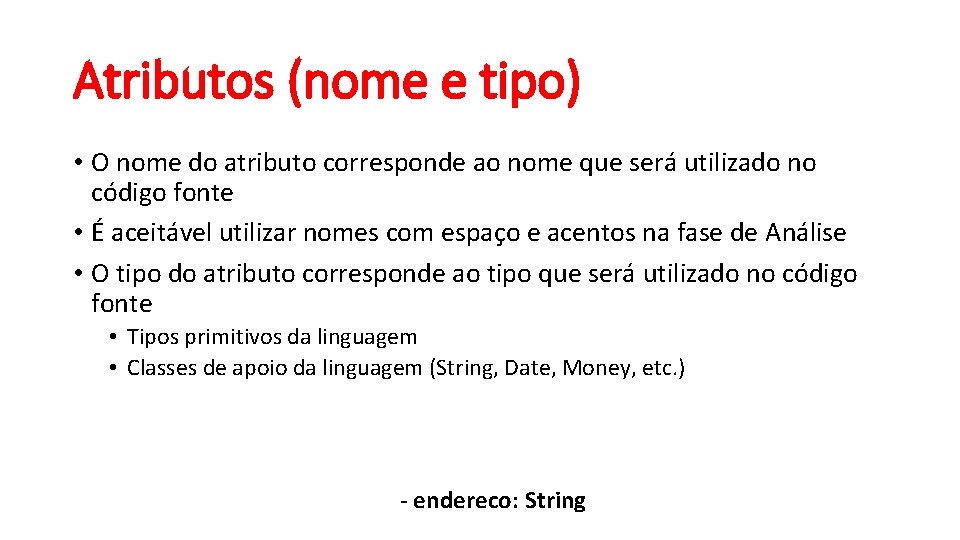 Atributos (nome e tipo) • O nome do atributo corresponde ao nome que será