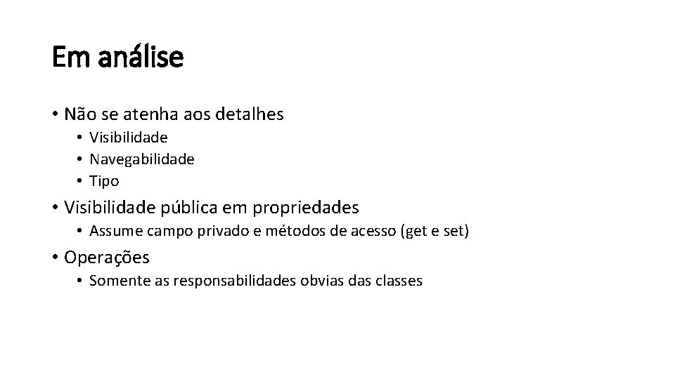 Em análise • Não se atenha aos detalhes • Visibilidade • Navegabilidade • Tipo