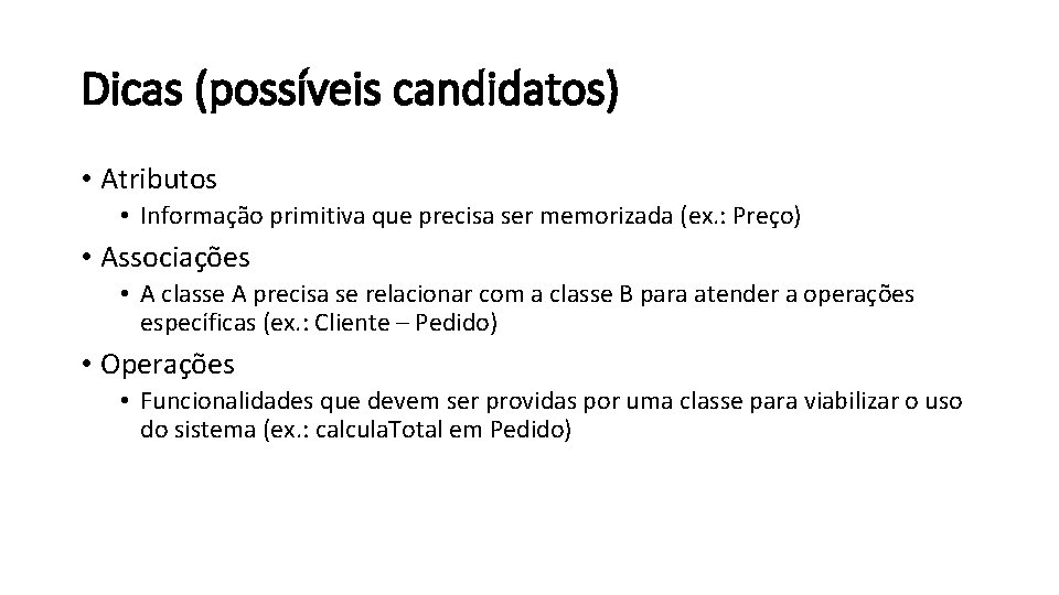 Dicas (possíveis candidatos) • Atributos • Informação primitiva que precisa ser memorizada (ex. :