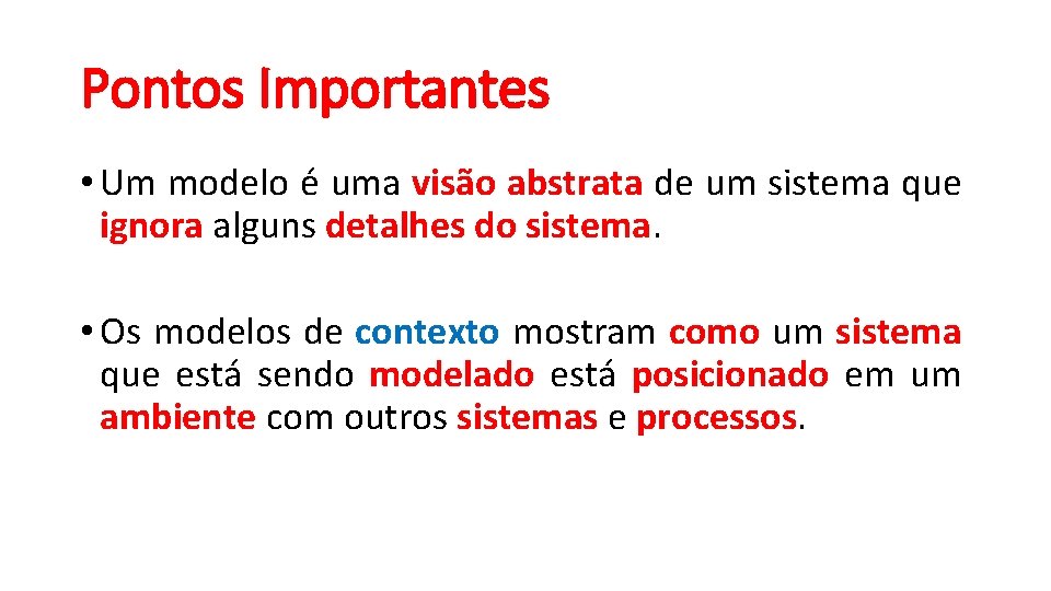 Pontos Importantes • Um modelo é uma visão abstrata de um sistema que ignora