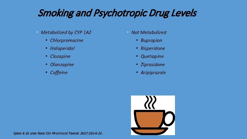 Smoking and Psychotropic Drug Levels • Metabolized by CYP 1 A 2 • Not