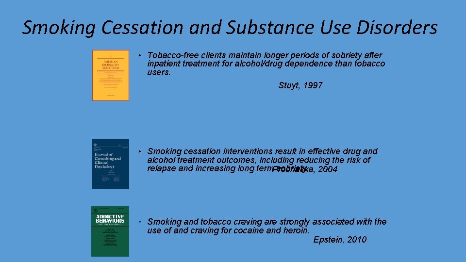 Smoking Cessation and Substance Use Disorders • Tobacco-free clients maintain longer periods of sobriety