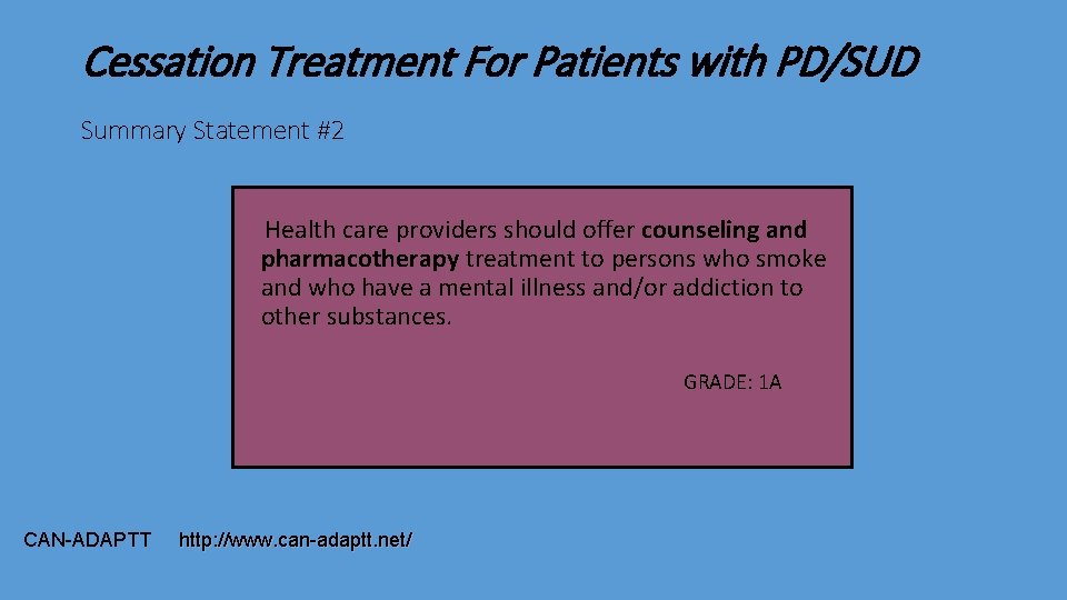 Cessation Treatment For Patients with PD/SUD Summary Statement #2 Health care providers should offer