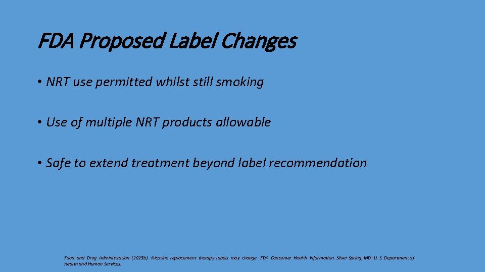 FDA Proposed Label Changes • NRT use permitted whilst still smoking • Use of