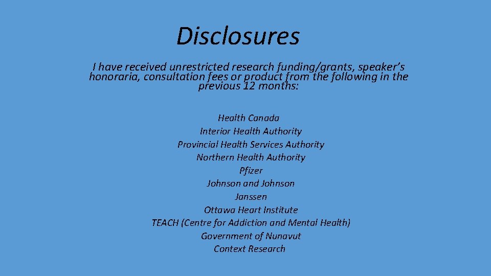 Disclosures I have received unrestricted research funding/grants, speaker’s honoraria, consultation fees or product from