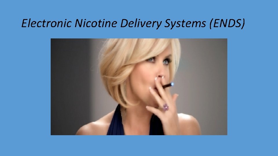 Electronic Nicotine Delivery Systems (ENDS) 