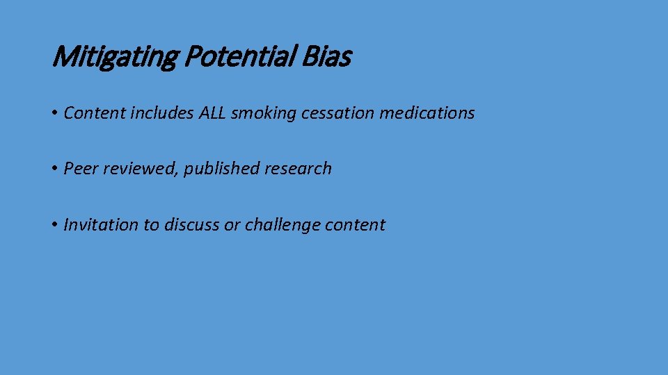 Mitigating Potential Bias • Content includes ALL smoking cessation medications • Peer reviewed, published