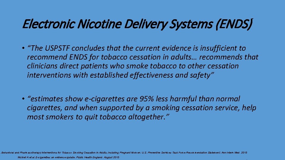 Electronic Nicotine Delivery Systems (ENDS) • “The USPSTF concludes that the current evidence is