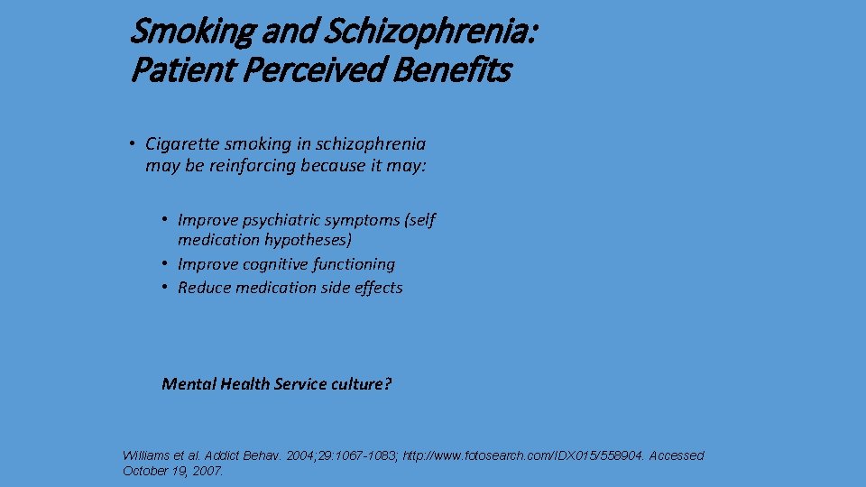 Smoking and Schizophrenia: Patient Perceived Benefits • Cigarette smoking in schizophrenia may be reinforcing