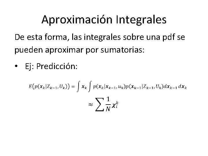 Aproximación Integrales De esta forma, las integrales sobre una pdf se pueden aproximar por