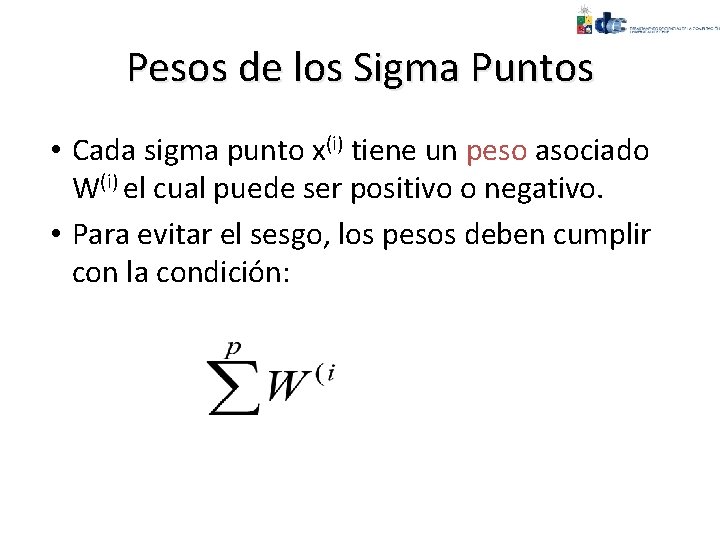 Pesos de los Sigma Puntos • Cada sigma punto x(i) tiene un peso asociado