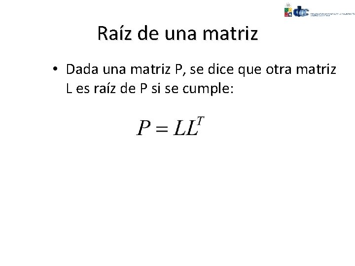 Raíz de una matriz • Dada una matriz P, se dice que otra matriz