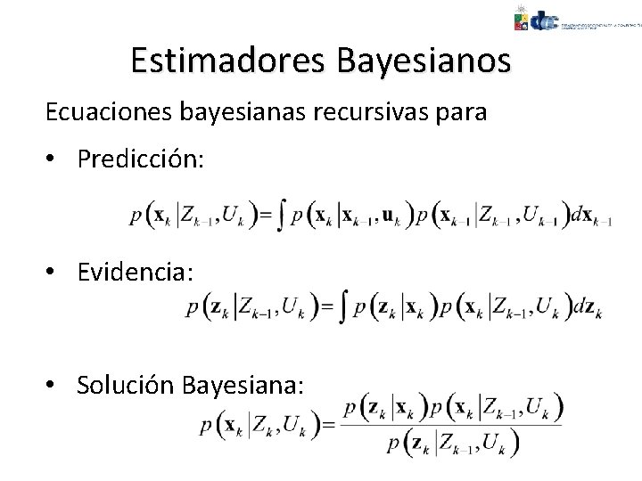 Estimadores Bayesianos Ecuaciones bayesianas recursivas para • Predicción: • Evidencia: • Solución Bayesiana: 