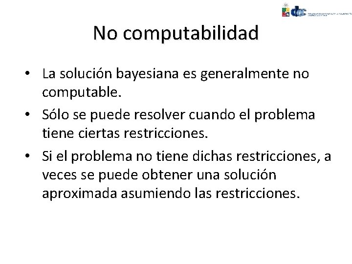 No computabilidad • La solución bayesiana es generalmente no computable. • Sólo se puede