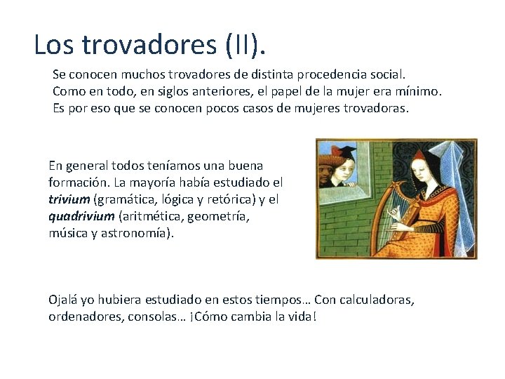 Los trovadores (II). Se conocen muchos trovadores de distinta procedencia social. Como en todo,