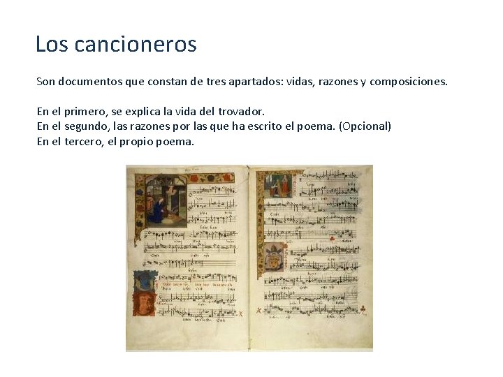 Los cancioneros Son documentos que constan de tres apartados: vidas, razones y composiciones. En