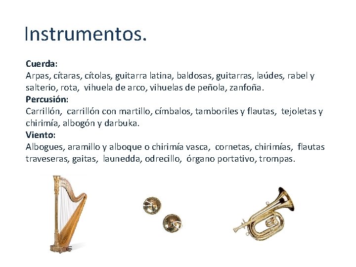 Instrumentos. Cuerda: Arpas, cítaras, cítolas, guitarra latina, baldosas, guitarras, laúdes, rabel y salterio, rota,