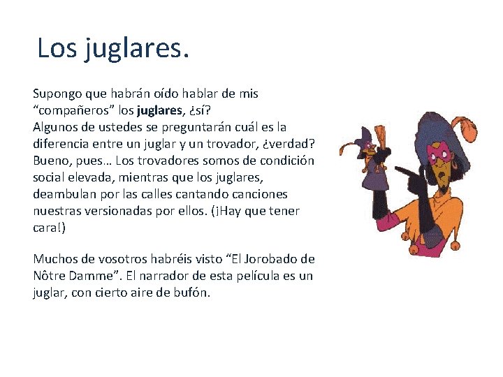 Los juglares. Supongo que habrán oído hablar de mis “compañeros” los juglares, ¿sí? Algunos