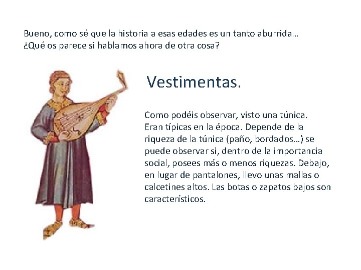 Bueno, como sé que la historia a esas edades es un tanto aburrida… ¿Qué