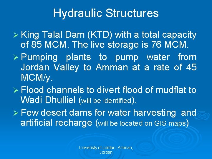 Hydraulic Structures Ø King Talal Dam (KTD) with a total capacity of 85 MCM.