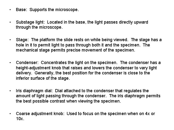  • Base: Supports the microscope. • Substage light: Located in the base, the