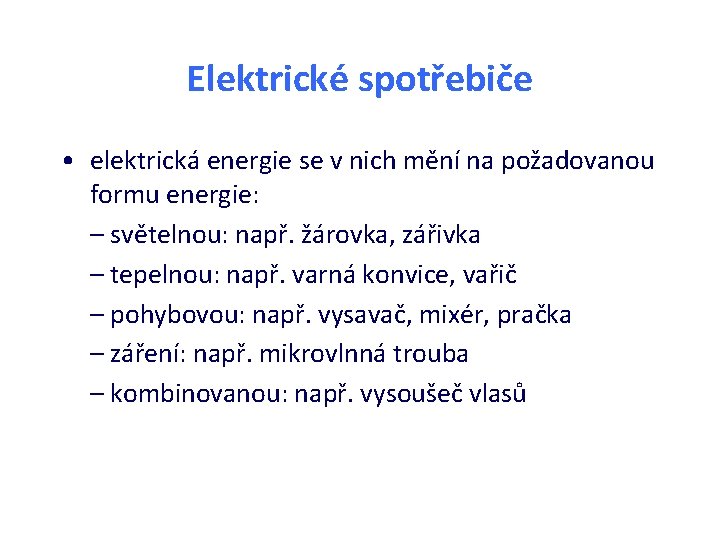 Elektrické spotřebiče • elektrická energie se v nich mění na požadovanou formu energie: –