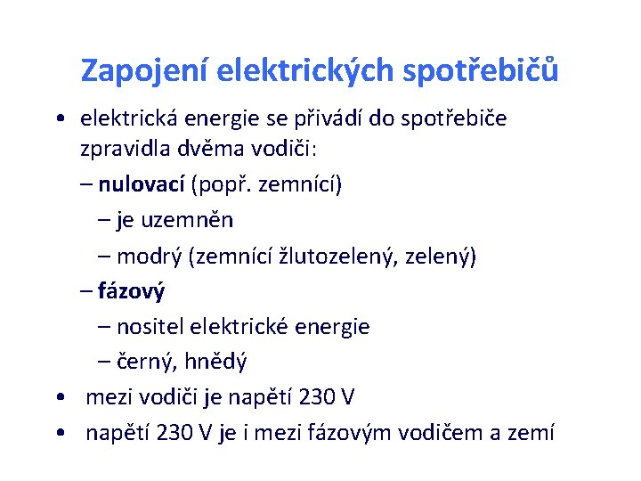 Zapojení elektrických spotřebičů • elektrická energie se přivádí do spotřebiče zpravidla dvěma vodiči: –