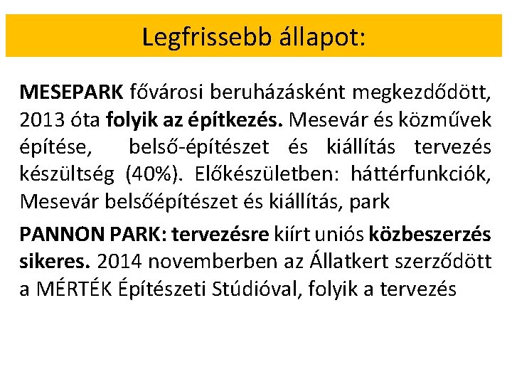 Legfrissebb állapot: MESEPARK fővárosi beruházásként megkezdődött, 2013 óta folyik az építkezés. Mesevár és közművek