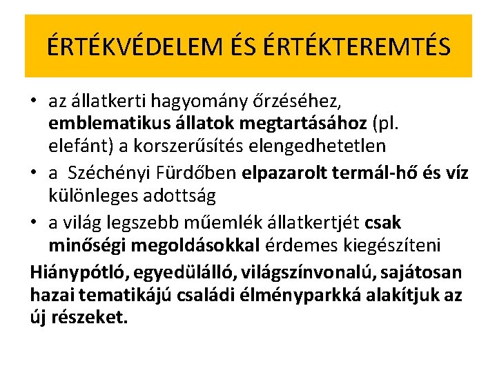 ÉRTÉKVÉDELEM ÉS ÉRTÉKTEREMTÉS • az állatkerti hagyomány őrzéséhez, emblematikus állatok megtartásához (pl. elefánt) a