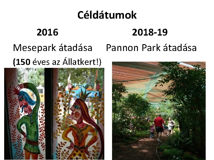 Céldátumok 2016 Mesepark átadása (150 éves az Állatkert!) 2018 -19 Pannon Park átadása 