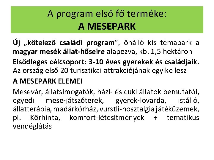 A program első fő terméke: A MESEPARK Új „kötelező családi program”, önálló kis témapark