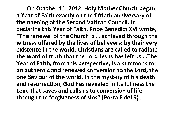 On October 11, 2012, Holy Mother Church began a Year of Faith exactly on