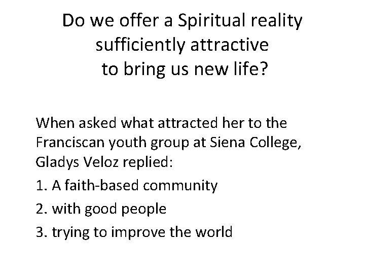 Do we offer a Spiritual reality sufficiently attractive to bring us new life? When