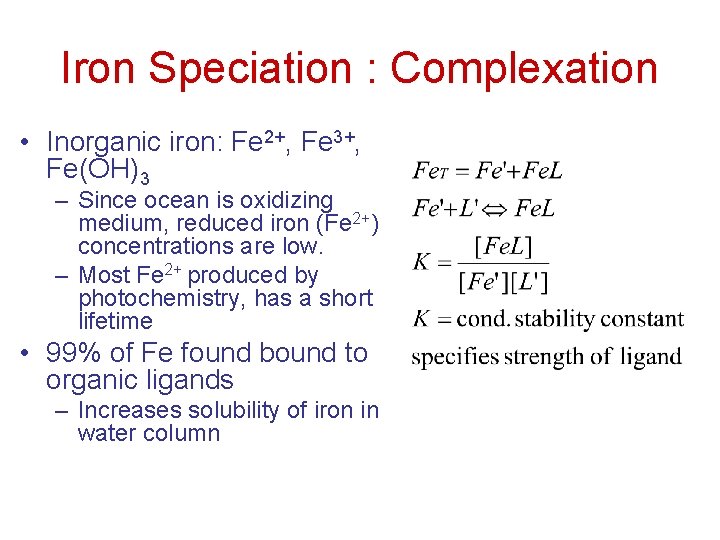 Iron Speciation : Complexation • Inorganic iron: Fe 2+, Fe 3+, Fe(OH)3 – Since