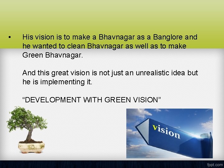  • His vision is to make a Bhavnagar as a Banglore and he