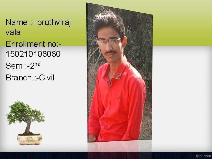 Name : - pruthviraj vala Enrollment no: 150210106060 Sem : -2 nd Branch :