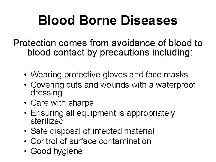 Blood Borne Diseases Protection comes from avoidance of blood to blood contact by precautions