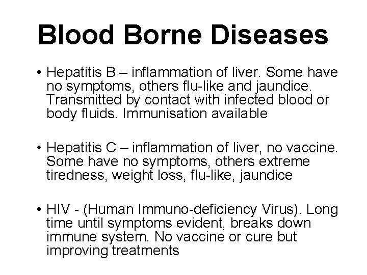 Blood Borne Diseases • Hepatitis B – inflammation of liver. Some have no symptoms,