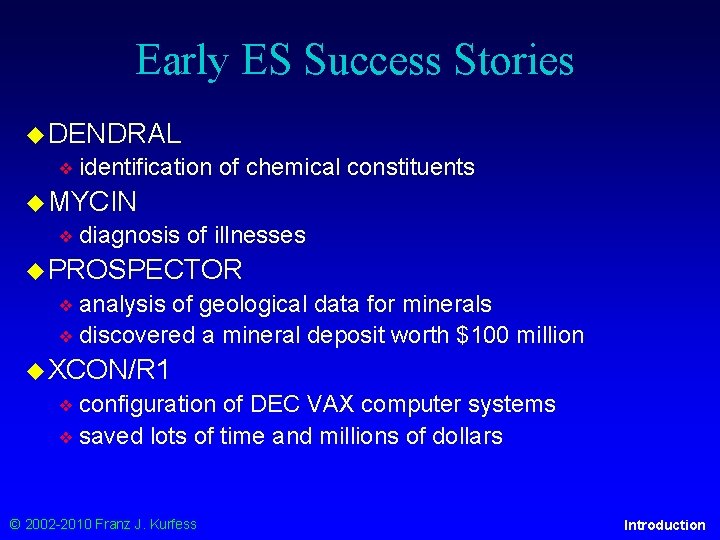 Early ES Success Stories ◆ DENDRAL ❖ identification of chemical constituents ◆ MYCIN ❖