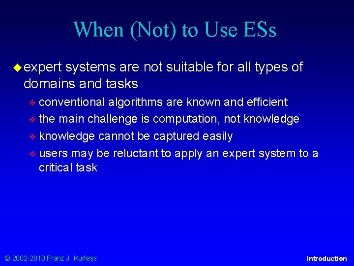 When (Not) to Use ESs ◆ expert systems are not suitable for all types