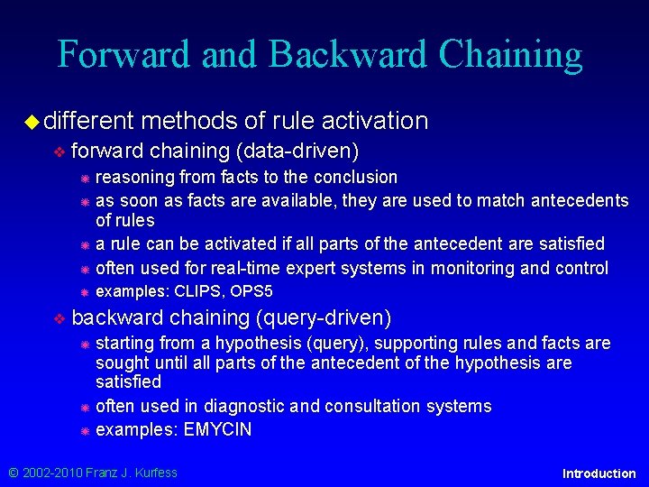 Forward and Backward Chaining ◆ different methods of rule activation ❖ forward chaining (data-driven)