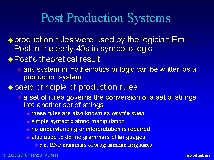 Post Production Systems ◆ production rules were used by the logician Emil L. Post