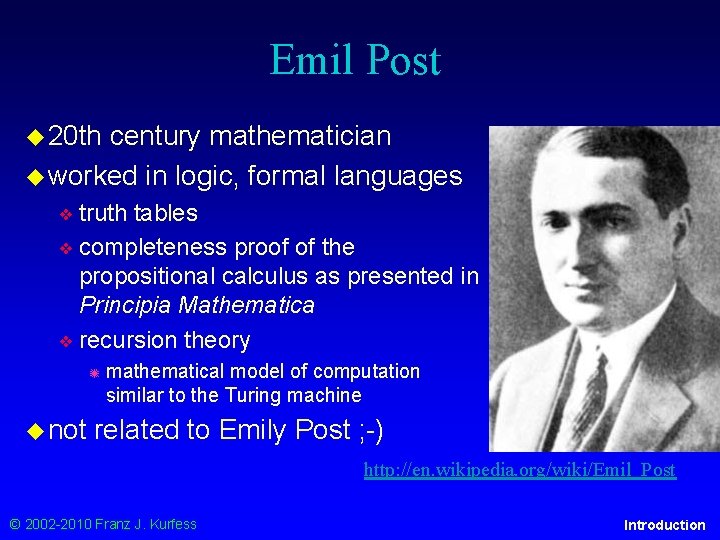 Emil Post ◆ 20 th century mathematician ◆ worked in logic, formal languages ❖