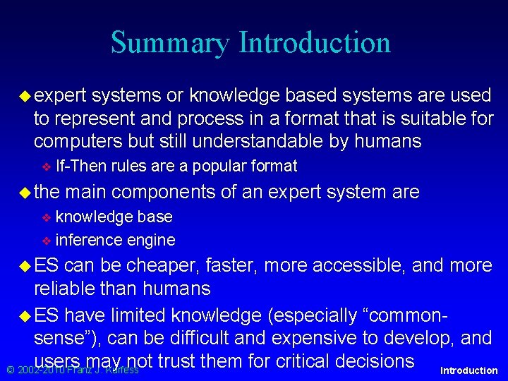 Summary Introduction ◆ expert systems or knowledge based systems are used to represent and