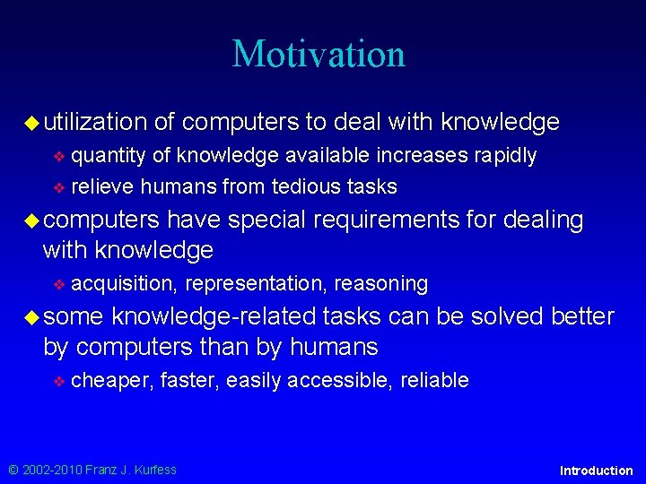 Motivation ◆ utilization of computers to deal with knowledge ❖ quantity of knowledge available