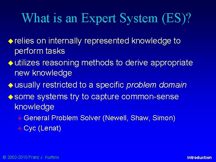 What is an Expert System (ES)? ◆ relies on internally represented knowledge to perform
