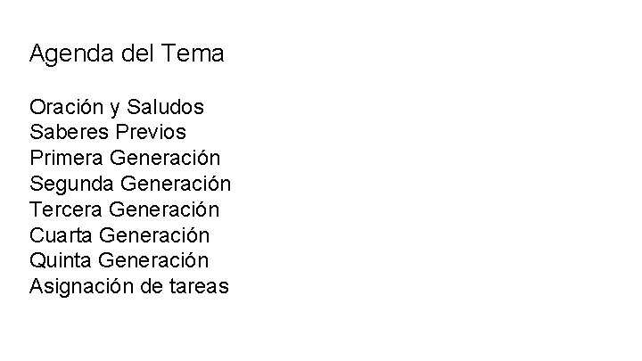 Agenda del Tema Oración y Saludos Saberes Previos Primera Generación Segunda Generación Tercera Generación