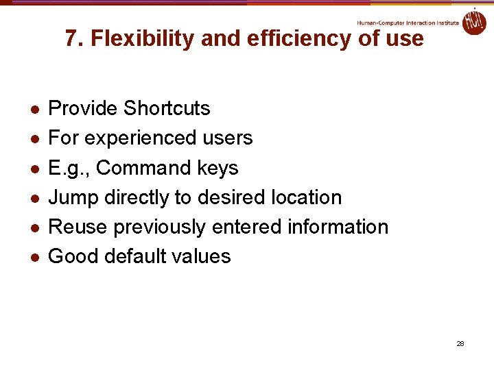 7. Flexibility and efficiency of use l l l Provide Shortcuts For experienced users 7. Flexibility and efficiency of use l l l Provide Shortcuts For experienced users