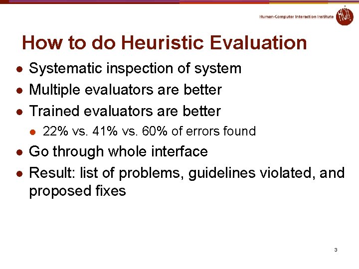 How to do Heuristic Evaluation l l l Systematic inspection of system Multiple evaluators How to do Heuristic Evaluation l l l Systematic inspection of system Multiple evaluators