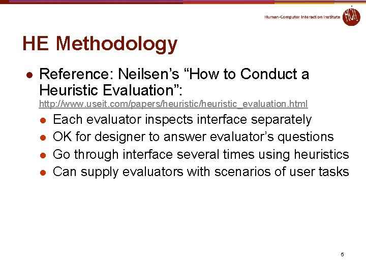 HE Methodology l Reference: Neilsen’s “How to Conduct a Heuristic Evaluation”: http: //www. useit. HE Methodology l Reference: Neilsen’s “How to Conduct a Heuristic Evaluation”: http: //www. useit.